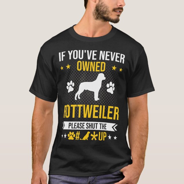 Camiseta Si nunca tuvieras a Rottweiler, cierra Perro. (Anverso)
