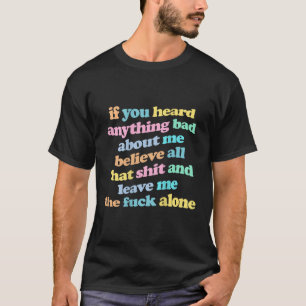 Camiseta Si Oíste Algo Malo Sobre Mí, Créanlo Todo
