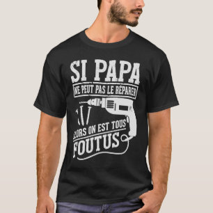 Camiseta Si Papa Ne Peut Pas Le Reparer Alors En Est Tous F