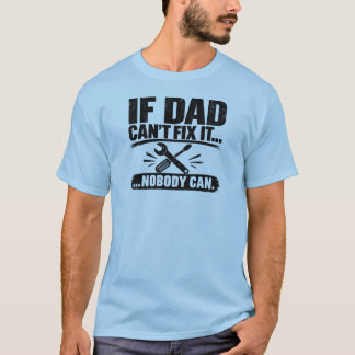 Camiseta Si papá no puede arreglar... Nadie puede - Camiset
