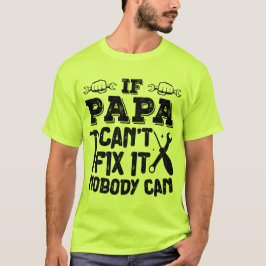 Camiseta Si papá no puede arreglarlo, nadie puede Guay cump