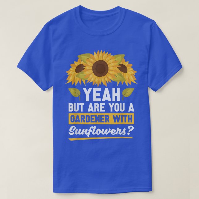 Camiseta Sí, Pero Eres Un Jardinero Con Sunflower Sunfl (Diseño del anverso)