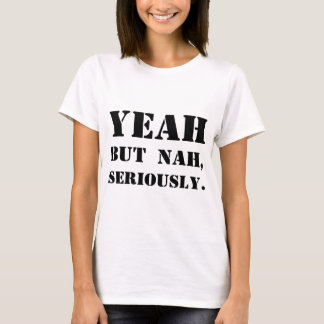 Camiseta Sí pero Nah, seriamente