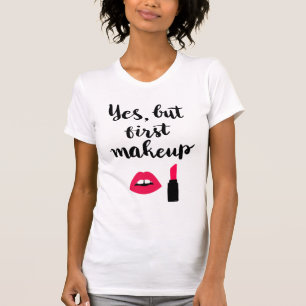 Camiseta Sí pero primera frase linda del maquillaje el  