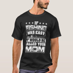 Camiseta Si Pescar Fuera Fácil Se Llamaría Tu Mamá Pesca