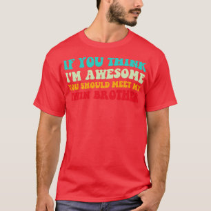 Camiseta Si Piensas Que Me Gusta Conocer A Mi Hermano Gemel