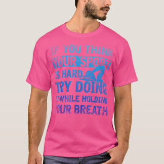 Camiseta Si Piensas Que Tu Deporte Es Difícil Y Difícil Nad