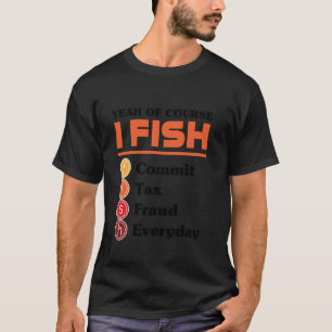 Camiseta Sí Por Supuesto Que Pesco Cometo Fraude Fiscal Tod