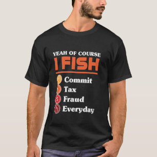 Camiseta Sí Por Supuesto Que Pesco Cometo Fraude Fiscal Tod