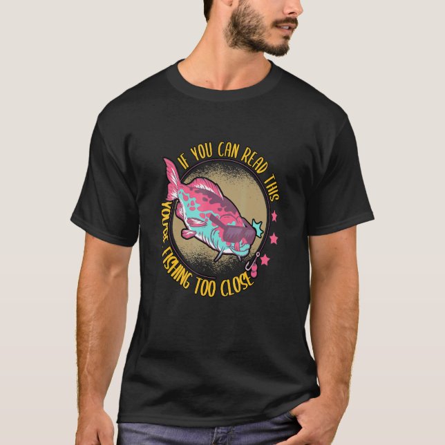 Camiseta Si Puedes Leer Esta Pesca Demasiado Cercana (Anverso)