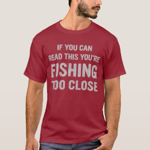 Camiseta Si Puedes Leer Esto, Estás Pescando Demasiado Cerc