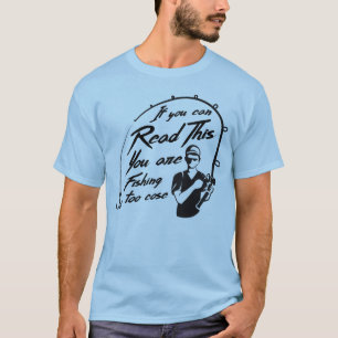 Camiseta Si puedes leer esto estás pescando demasiado cerca