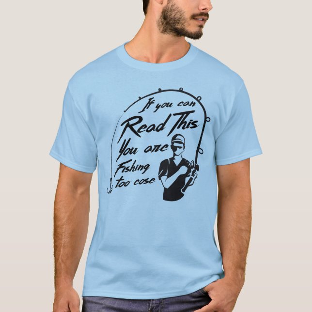 Camiseta Si puedes leer esto estás pescando demasiado cerca (Anverso)