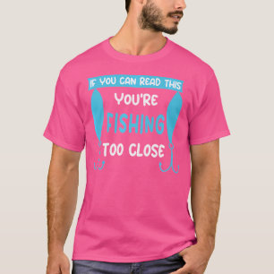 Camiseta Si Puedes Leer Esto Estás Pescando Demasiado Cerca