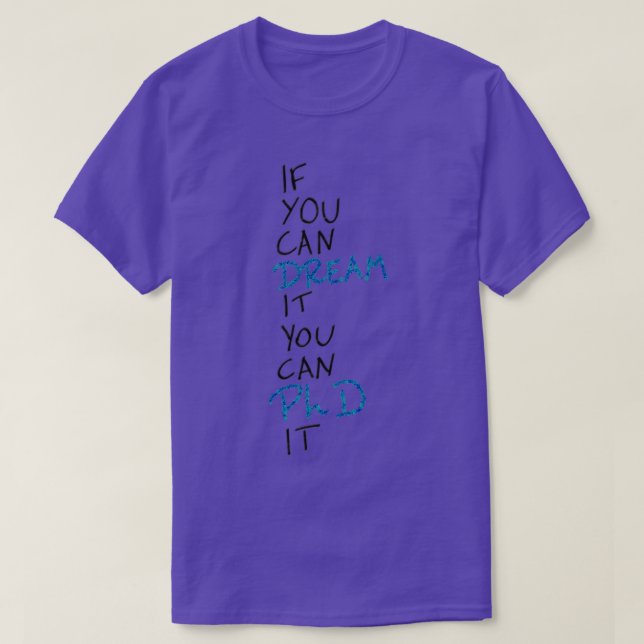 Camiseta Si puedes soñarlo puedes PhD 2 (Diseño del anverso)