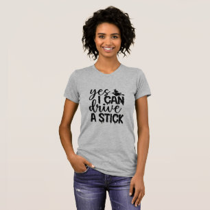 Camiseta Sí, Puedo Conducir Un Palo.