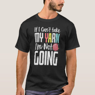 Camiseta Si Puedo Tomar Mi Yarn No Voy A Ser Gracioso.