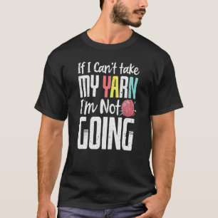 Camiseta Si Puedo Tomar Mi Yarn No Voy A Ser Gracioso.