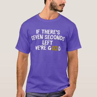 Camiseta Si quedan siete segundos, estamos bien 