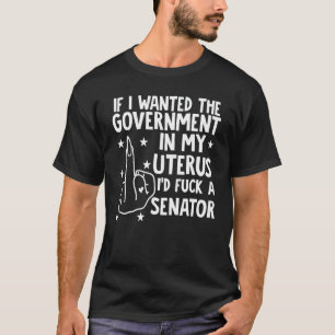 Camiseta Si Quería El Gobierno En Mi Uterus