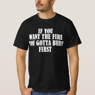 Camiseta Si Quieres El Fuego Primero Tienes Que Arder