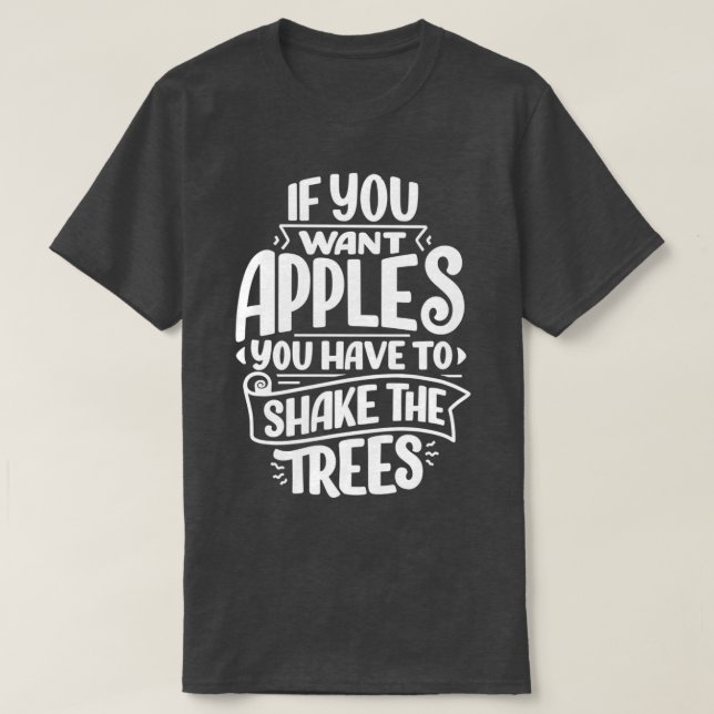 Camiseta si quieres manzanas tienes que sacudir el árbol 1 (Diseño del anverso)