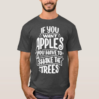 Camiseta si quieres manzanas tienes que sacudir el árbol 1