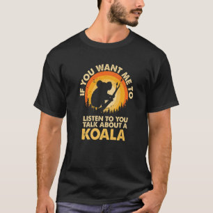 Camiseta Si quieres que escuche, habla de Animal Koala Prem
