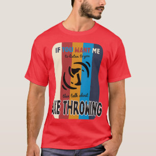 Camiseta Si quieres que escuche, habla sobre el hacha que a