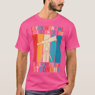 Camiseta Si Quieres Que Escuche Hablar De Astrono
