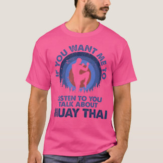 Camiseta Si Quieres Que Escuche Hablar De Muay Thai