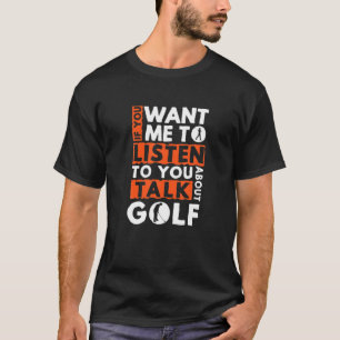 Camiseta Si Quieres Que Escuche Hablas De Golf Ve