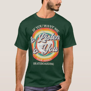 Camiseta Si quieres que escuche, hablas de Skatebo