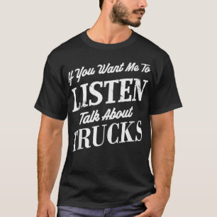 Camiseta Si quieres que escuche sobre camiones Funny T
