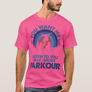 Camiseta Si Quieres Que Te Escuche Habla Sobre Parkour