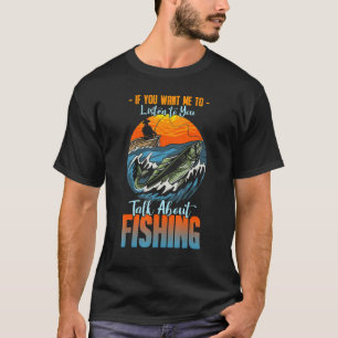 Camiseta Si Quieres Que Te Escuche Hablar Sobre Pesca