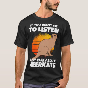 Camiseta Si Quieres Que Te Escuche Solo Habla De Suricatas