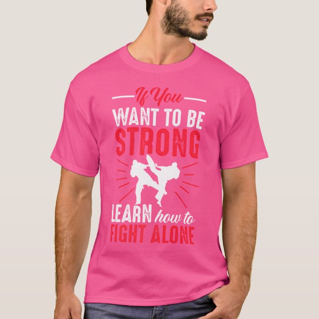 Camiseta Si Quieres Ser Fuerte, Aprende A Luchar Solo (Anverso)