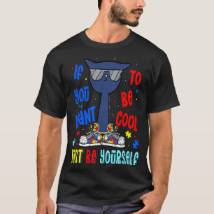 Camiseta Si Quieres Ser Guay Solo Sé Tu Propia Autis Cat