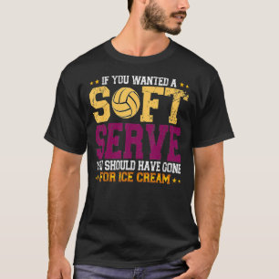 Camiseta Si quieres servir algo suave, ve a jugar al voleib