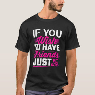 Camiseta Si Quieres Tener Amigos Solo Uno - Amistad