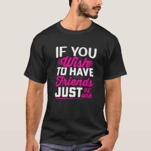 Camiseta Si Quieres Tener Amigos Solo Uno - Amistad