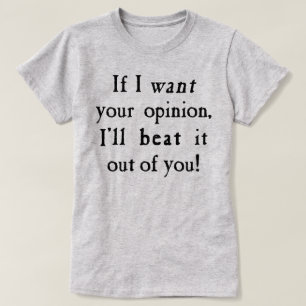 Camiseta Si quiero su opinión la batiré fuera de usted