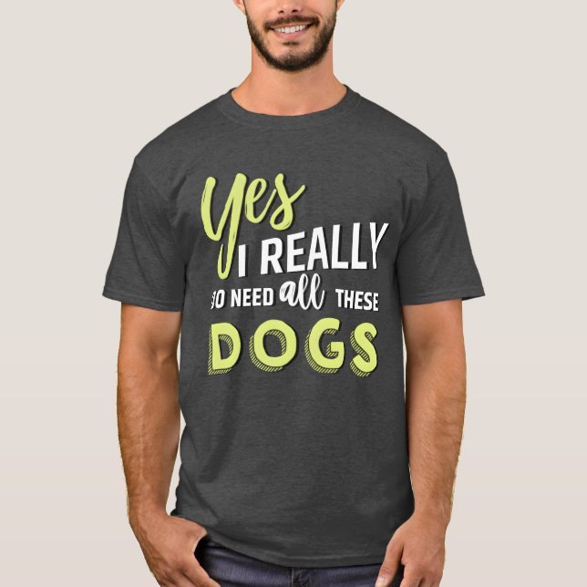Camiseta Sí, realmente necesito a todos estos amigos perros (Anverso)