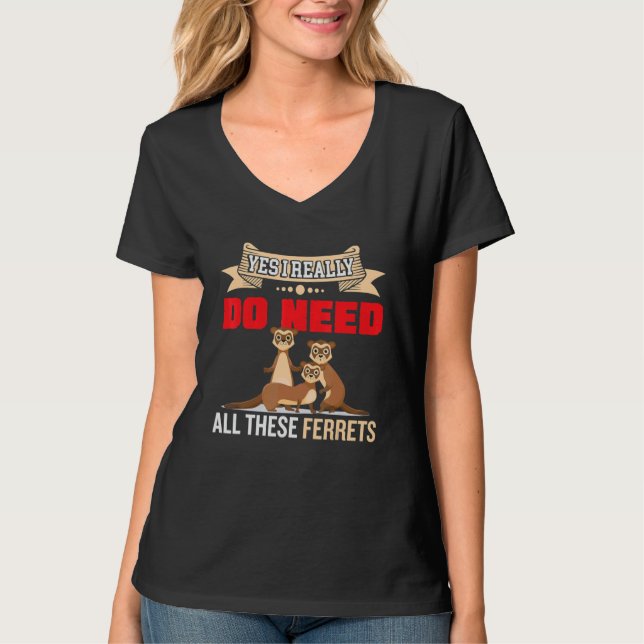 Camiseta Sí, realmente necesito hurones nutria 2 (Anverso)