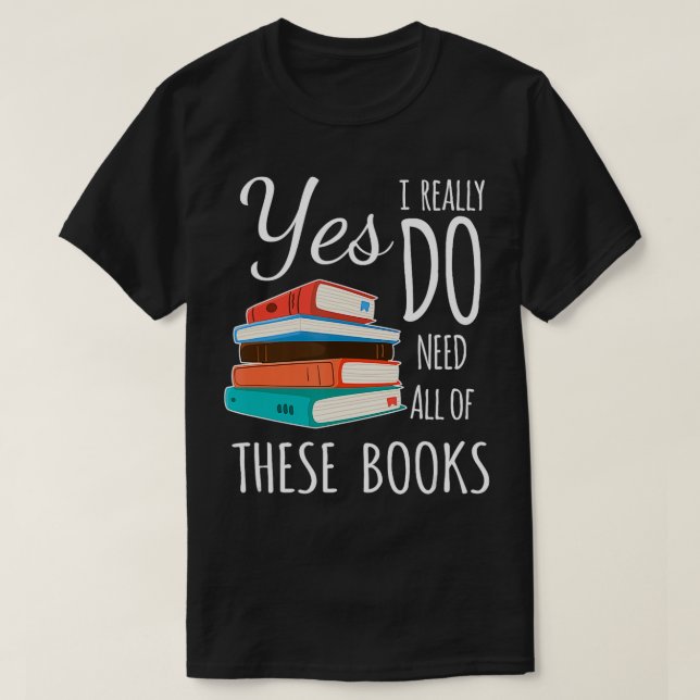 Camiseta Sí, realmente necesito que todos estos libros lean (Diseño del anverso)