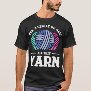 Camiseta Sí, Realmente Necesito Toda Esta Lana de Punto de