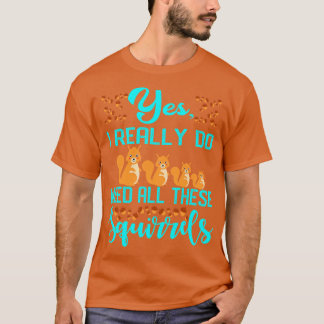 Camiseta Sí, Realmente Necesito Todas Estas Ardillas 1