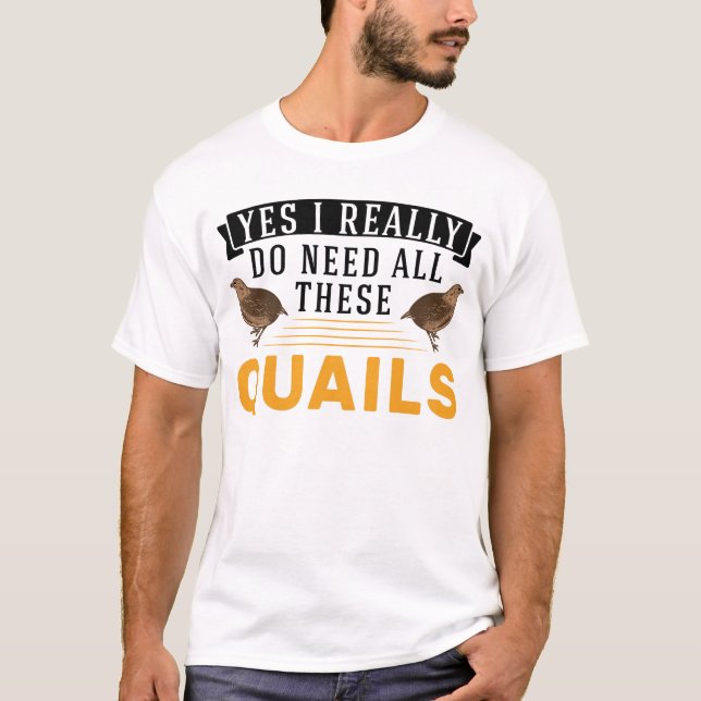 Camiseta Sí, realmente necesito todas estas codornices (Anverso)