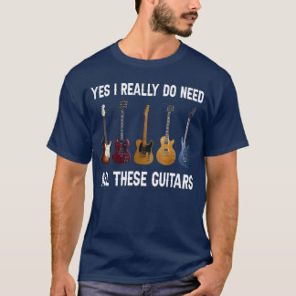 Camiseta Sí, realmente necesito todas estas guitarras amigo